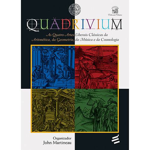 Livro - Quadrivium: as Quatro Artes Liberais Clássicas da Aritmética, da Geometria, da Música e da Cosmologia é bom? Vale a pena?