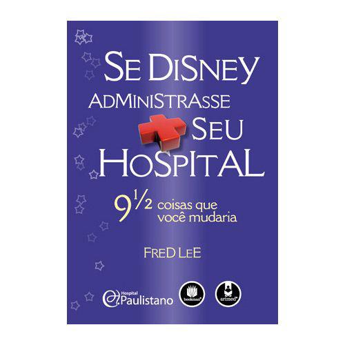 Livro - Se Disney Administrasse seu Hospital é bom? Vale a pena?