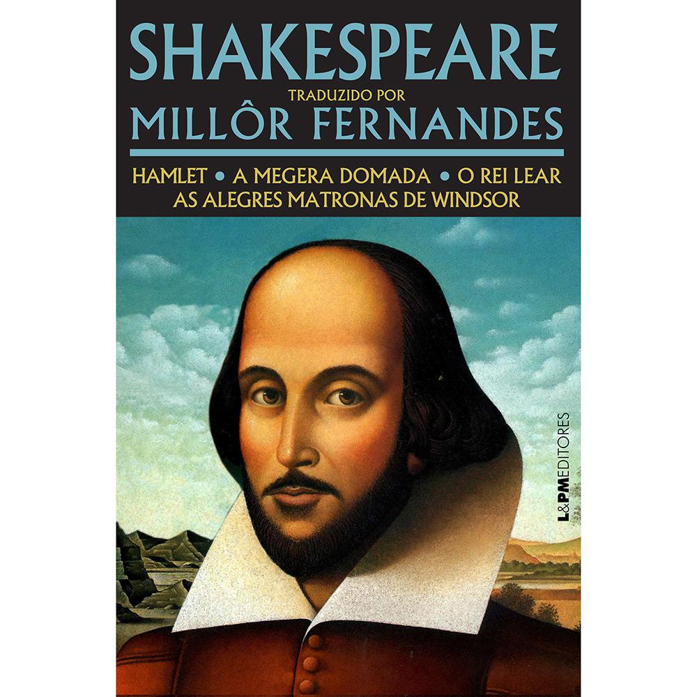 Livro - Shakespeare Traduzido por Millor Fernandes: Hamlet, A Megera Domada, O Rei Lear, As Alegres Matronas de Windsor é bom? Vale a pena?