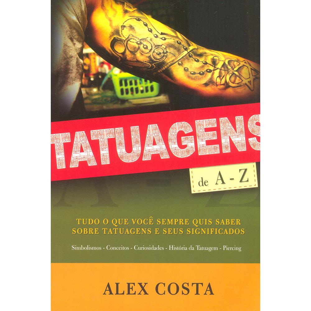 Livro - Tatuagens de A - Z: Tudo o que Você Sempre Quis Saber Sobre Tatuagens e Seus Significados é bom? Vale a pena?