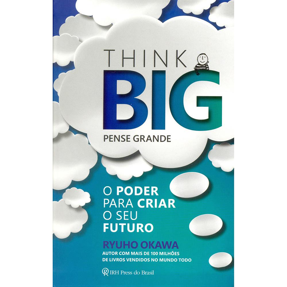 Livro - Think Big Pense Grande: O Poder Para Criar o seu Futuro é bom? Vale a pena?