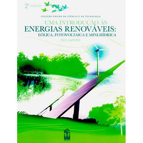 Livro - Uma Introdução às Energias Renováveis: Eólica, Fotovoltaica e Mini-Hídrica - Coleção Ensino da Ciência e da Tecnologia é bom? Vale a pena?