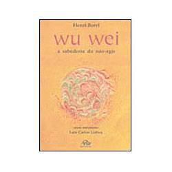 Livro - Wu Wei - a Sabedoria do não Agir é bom? Vale a pena?