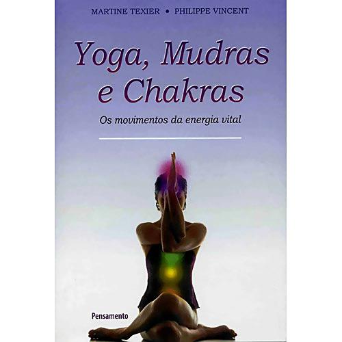 Livro - Yoga, Mudras e Chakras - Os Movimentos da Energia Vital é bom? Vale a pena?