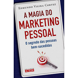 Magia do Marketing Pessoal, A: o Segredo das Pessoas Bem-sucedidas é bom? Vale a pena?