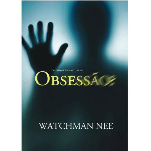 Realidade Espiritual ou Obsessão? 3° Edição, Revisada - Watchman Nee é bom? Vale a pena?