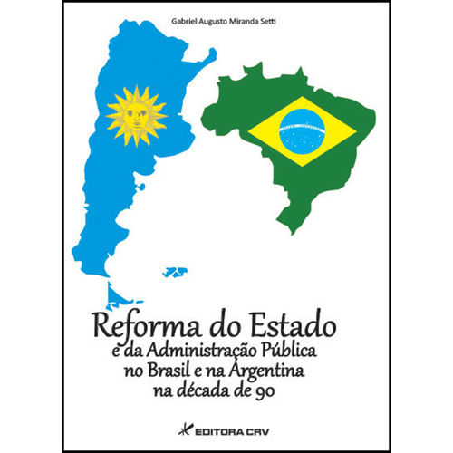 Reforma do Estado e da Administração Pública no Brasil e na Argentina na Década de 90 é bom? Vale a pena?